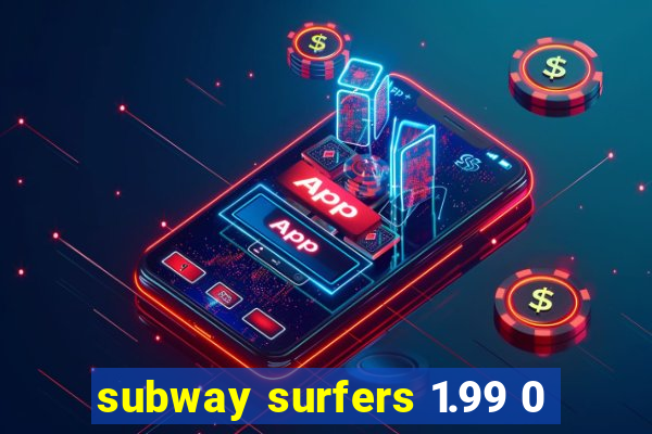 subway surfers 1.99 0